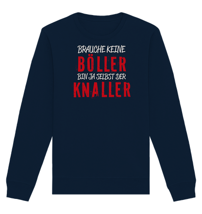 Brauche keine Böller bin ja selbst der Knaller - Organic Unisex Sweatshirt