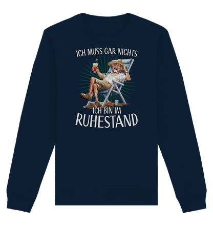 Ich muss gar nichts ich bin im Ruhestand - Organic Unisex Sweatshirt