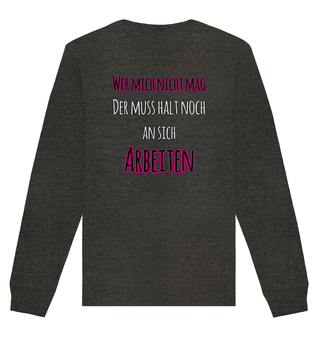 Wer mich nicht mag muss noch an sich arbeiten - Organic Unisex Sweatshirt