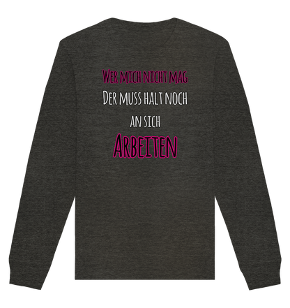 Wer mich nicht mag muss noch an sich arbeiten - Organic Unisex Sweatshirt