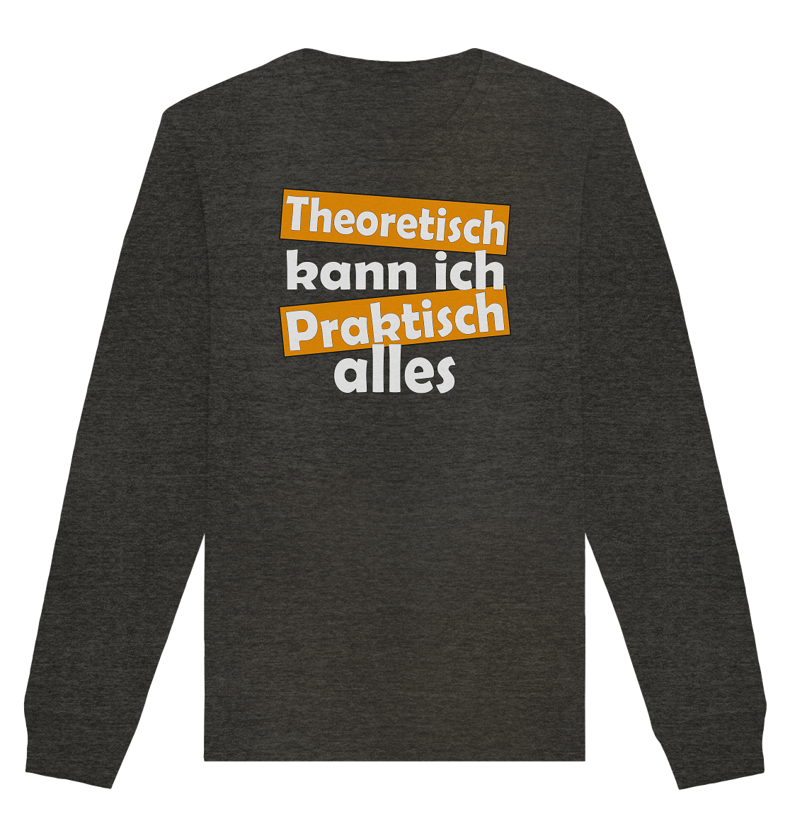 Theoretisch kann ich praktisch alles - Organic Unisex Sweatshirt