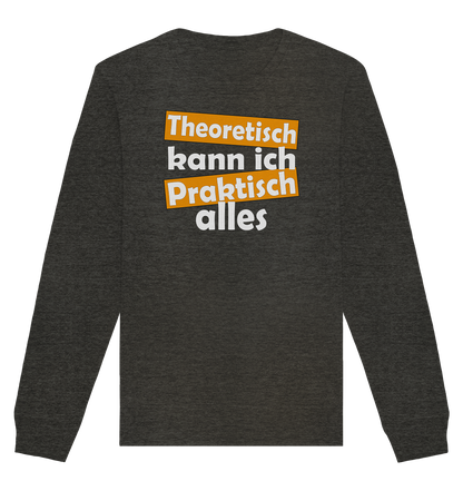 Theoretisch kann ich praktisch alles - Organic Unisex Sweatshirt