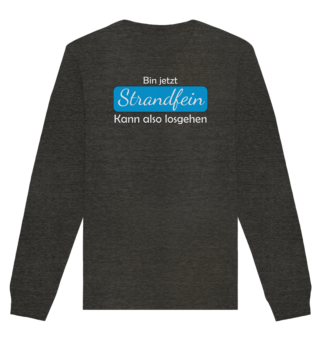 Bin jetzt Strandfein Kann also losgehen - Organic Unisex Sweatshirt