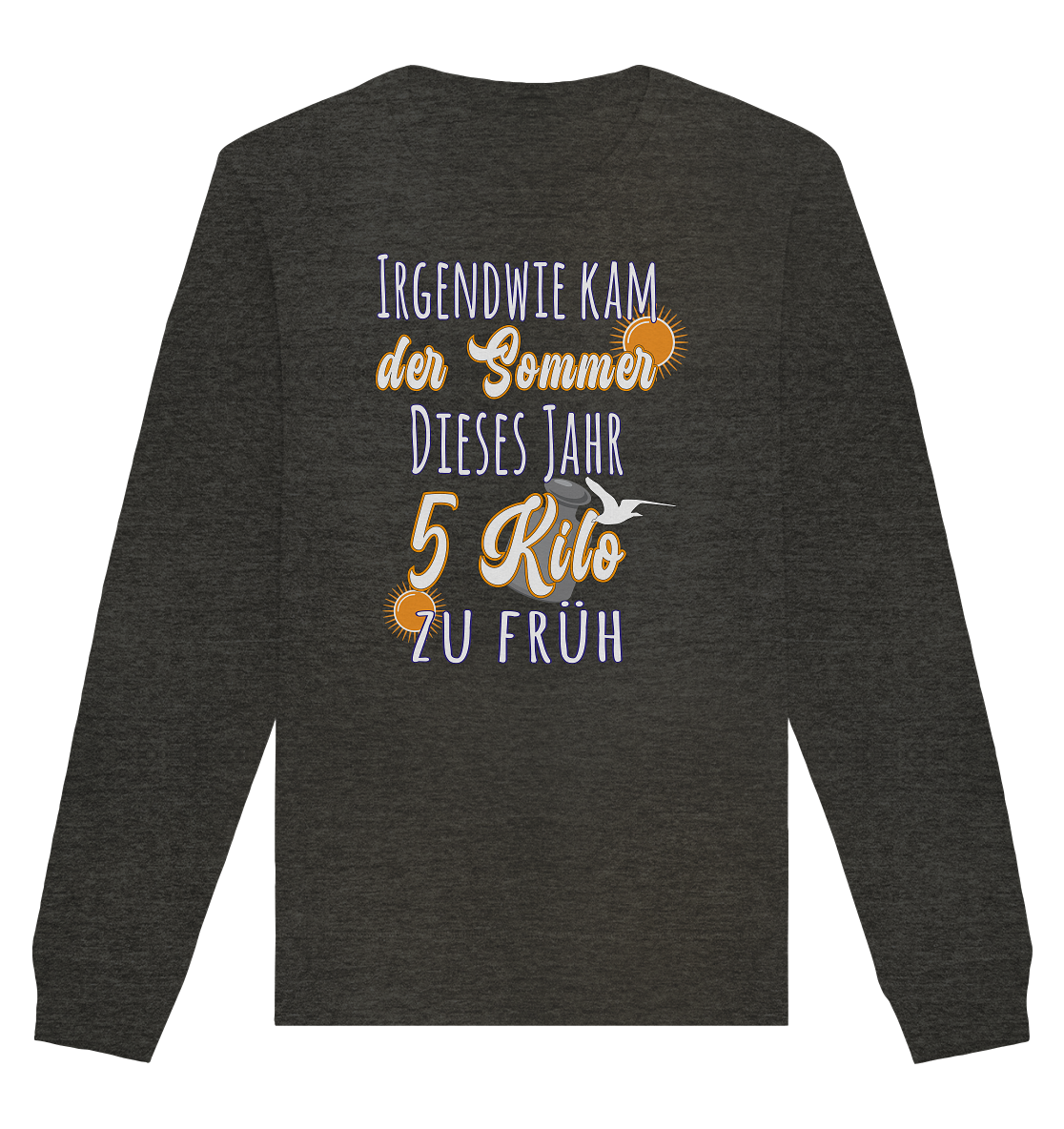 5 Kilo zu früh Sommer - Organic Unisex Sweatshirt