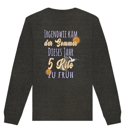 5 Kilo zu früh Sommer - Organic Unisex Sweatshirt