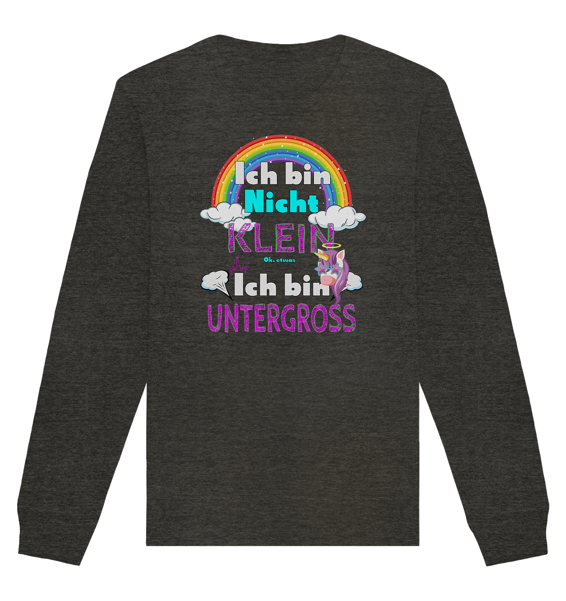 Ich bin nicht klein Ich bin Untergroß - Organic Unisex Sweatshirt