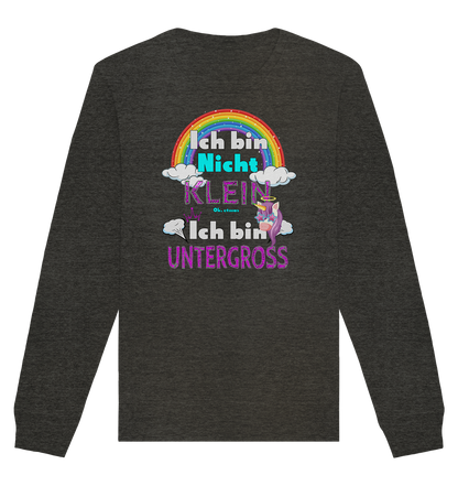 Ich bin nicht klein Ich bin Untergroß - Organic Unisex Sweatshirt