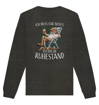 Ich muss gar nichts ich bin im Ruhestand - Organic Unisex Sweatshirt