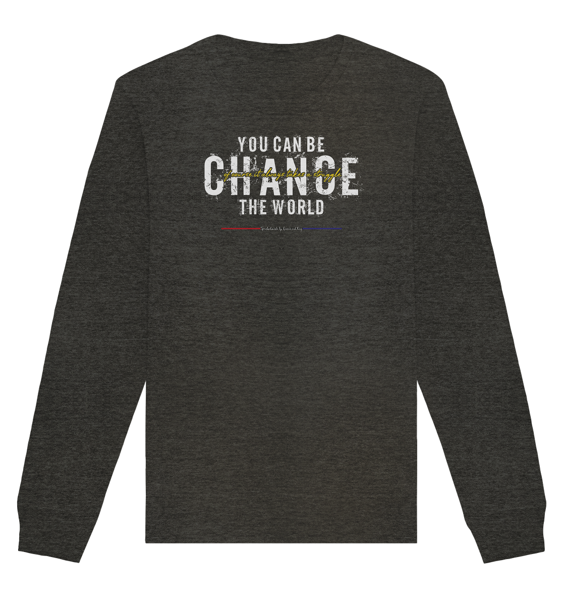 You can be change the World - Organic Unisex Sweatshirt