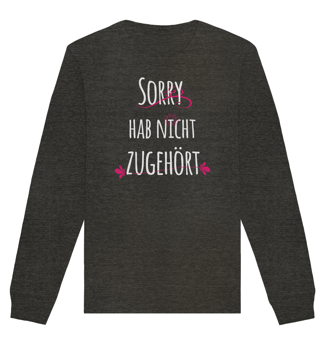 Sorry hab nicht zugehört - Organic Unisex Sweatshirt