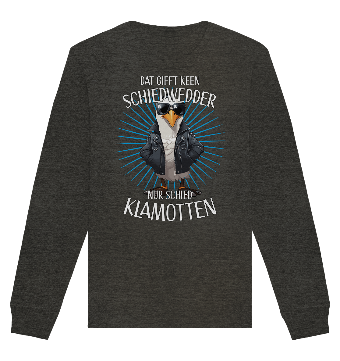 Dat gifft keen Schiedwedder nur schied Klamotten - Organic Unisex Sweatshirt