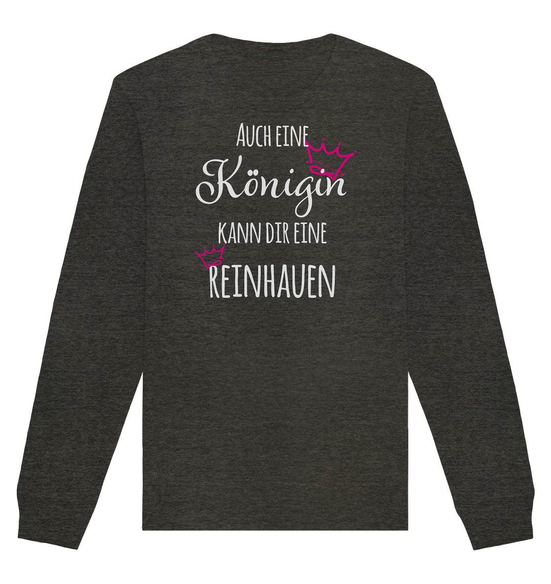 Auch eine Königin kann dir eine reinhauen - Organic Unisex Sweatshirt