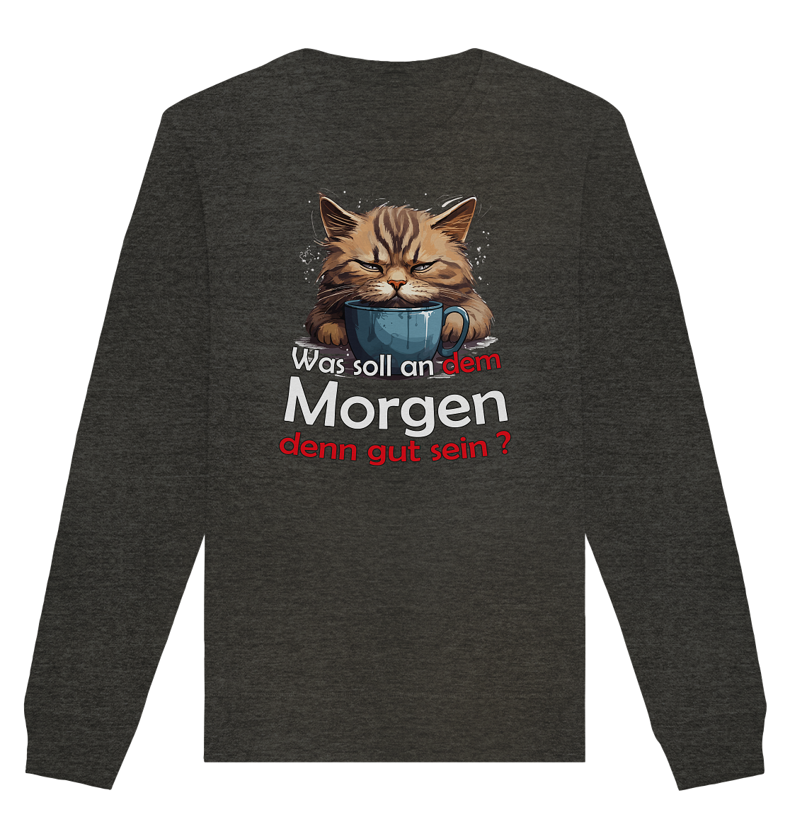 Was soll an dem Morgen denn gut sein ? - Organic Unisex Sweatshirt