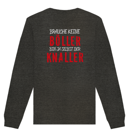 Brauche keine Böller bin ja selbst der Knaller - Organic Unisex Sweatshirt