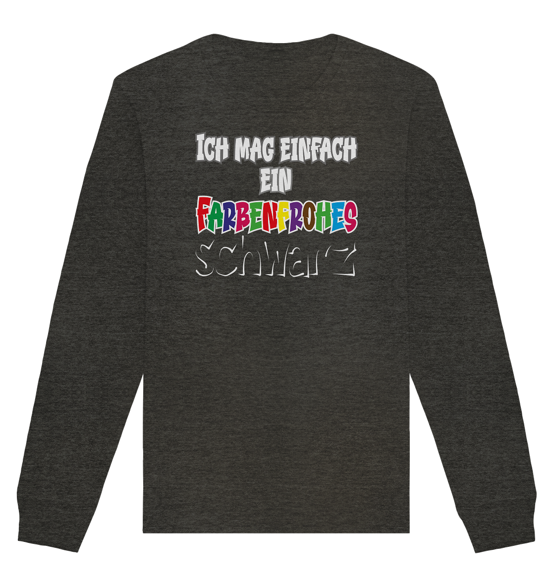 Ich mag einfach ein farbenfrohes schwarz - Organic Unisex Sweatshirt