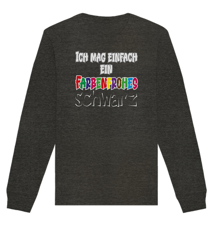 Ich mag einfach ein farbenfrohes schwarz - Organic Unisex Sweatshirt