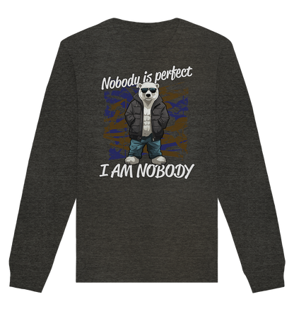 Nobody is Perfect I am Nobody - Organic Unisex Sweatshirt