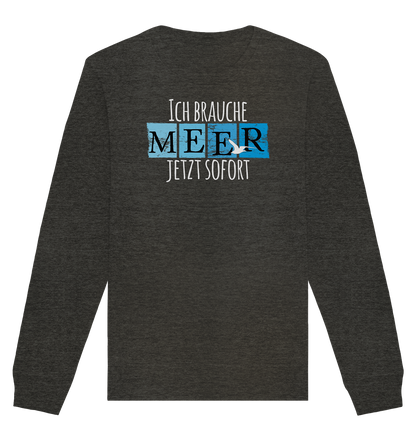 Ich brauche Meer jetzt sofort - Organic Unisex Sweatshirt