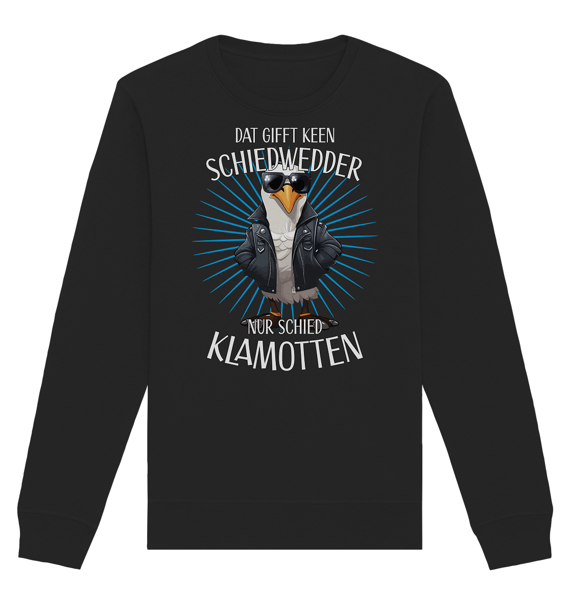 Dat gifft keen Schiedwedder nur schied Klamotten - Organic Unisex Sweatshirt