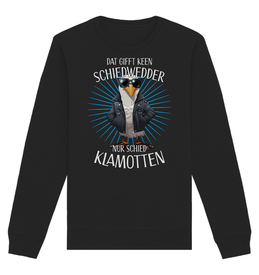 Dat gifft keen Schiedwedder nur schied Klamotten - Organic Unisex Sweatshirt