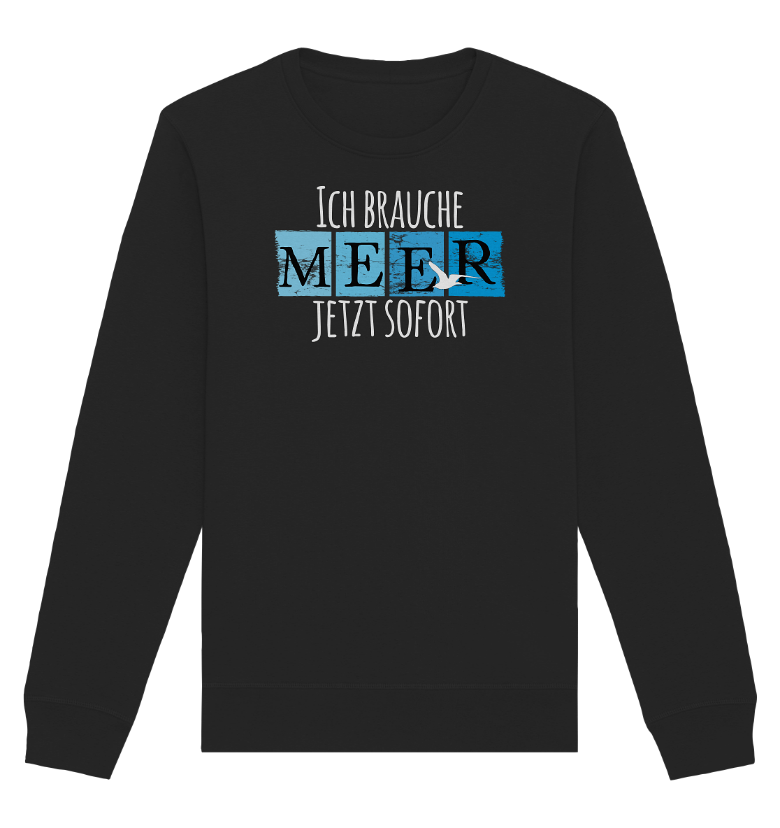 Ich brauche Meer jetzt sofort - Organic Unisex Sweatshirt