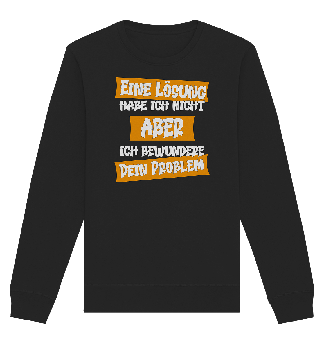 Eine Lösung habe ich nicht - Organic Unisex Sweatshirt