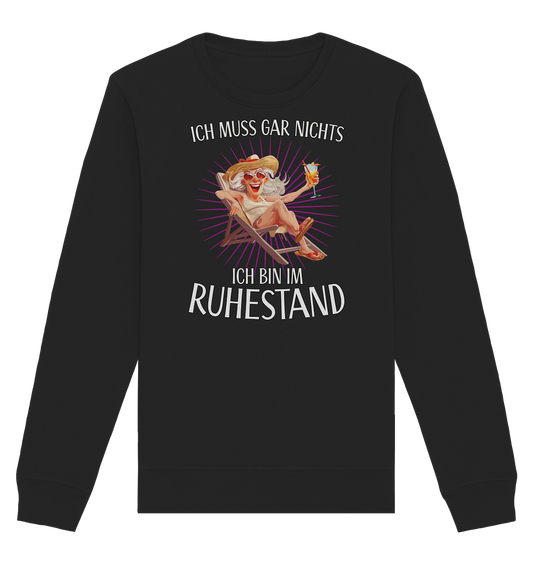 Ich muss gar nichts ich bin Rentnerin im Ruhestand - Organic Unisex Sweatshirt