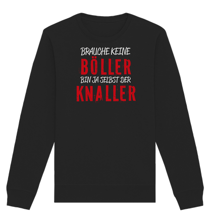 Brauche keine Böller bin ja selbst der Knaller - Organic Unisex Sweatshirt