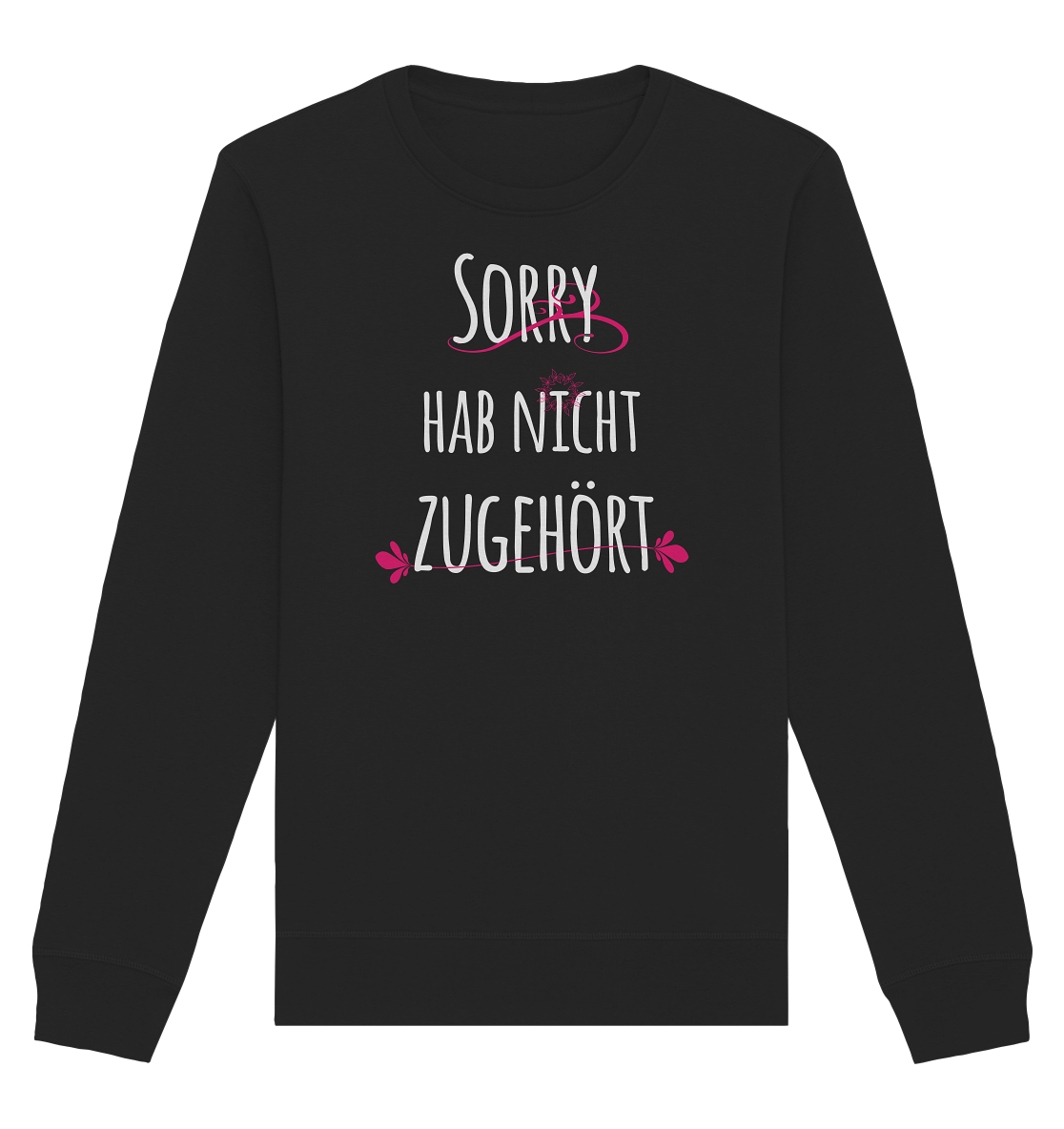 Sorry hab nicht zugehört - Organic Unisex Sweatshirt