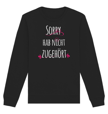 Sorry hab nicht zugehört - Organic Unisex Sweatshirt