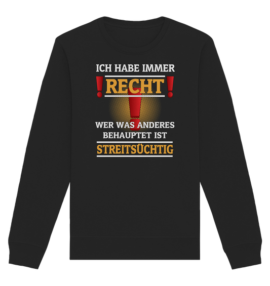 Ich habe immer Recht - Organic Unisex Sweatshirt