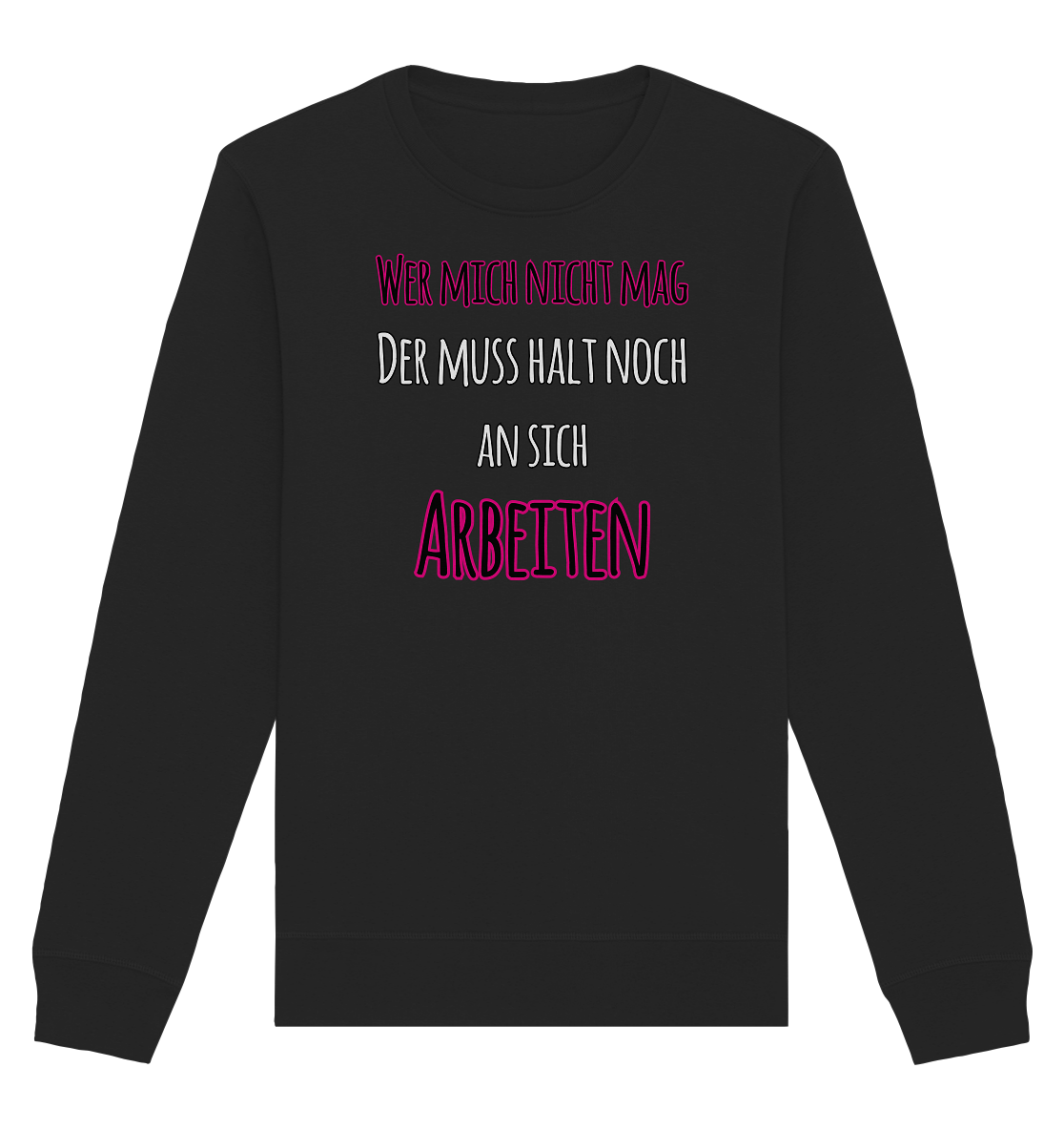 Wer mich nicht mag muss noch an sich arbeiten - Organic Unisex Sweatshirt