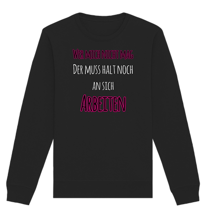 Wer mich nicht mag muss noch an sich arbeiten - Organic Unisex Sweatshirt