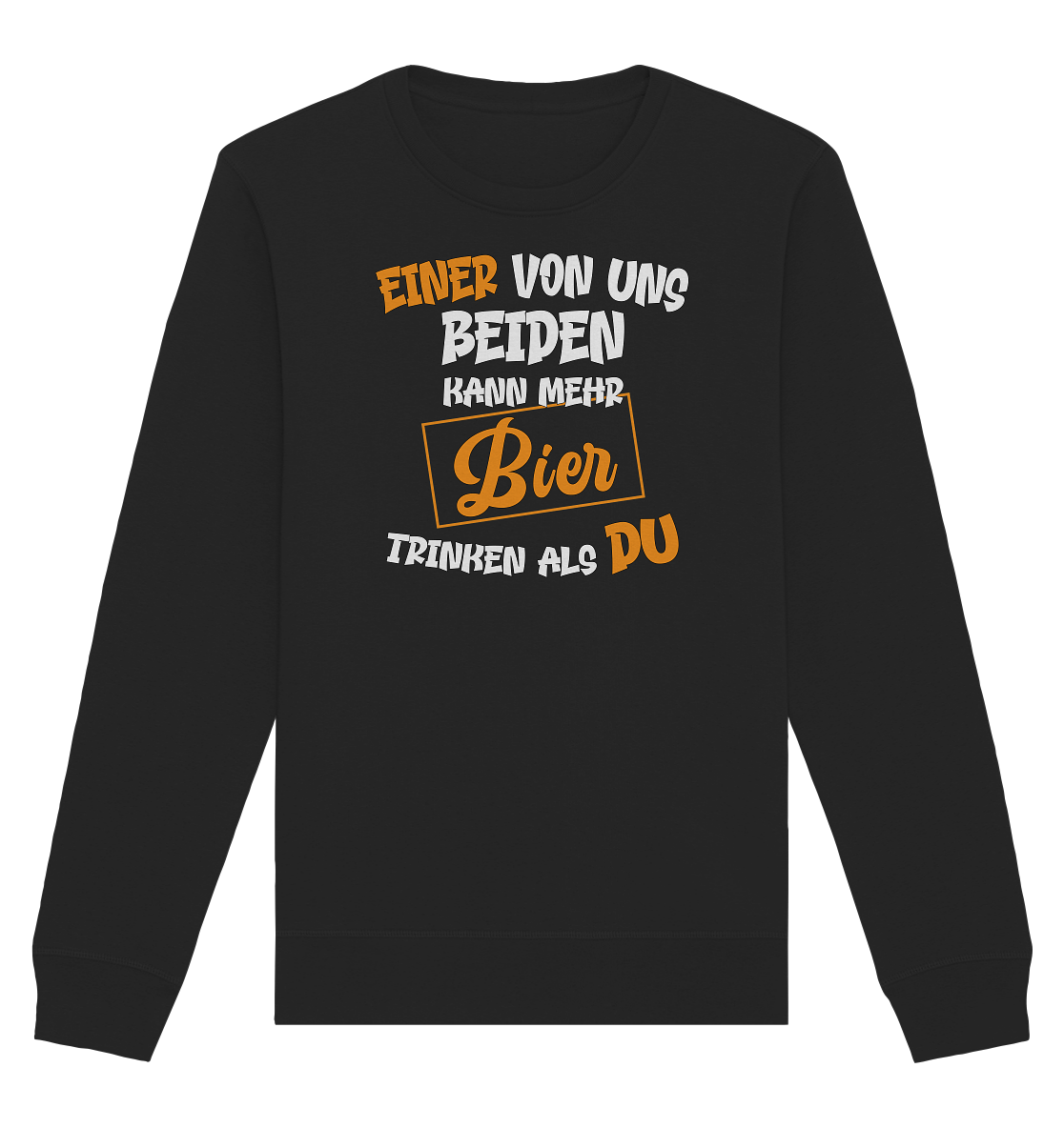 Einer von uns beiden kann mehr Bier trinken als du - Organic Unisex Sweatshirt