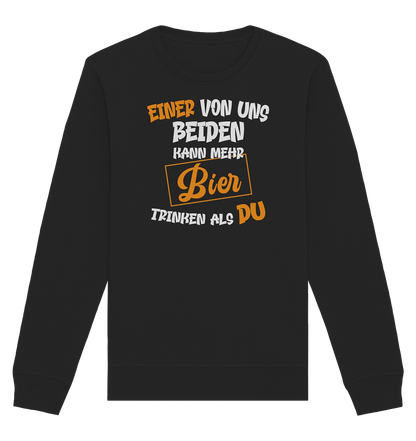 Einer von uns beiden kann mehr Bier trinken als du - Organic Unisex Sweatshirt