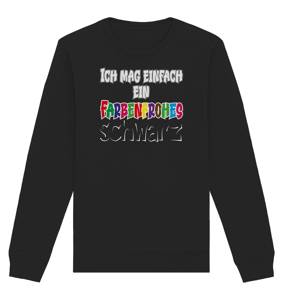 Ich mag einfach ein farbenfrohes schwarz - Organic Unisex Sweatshirt