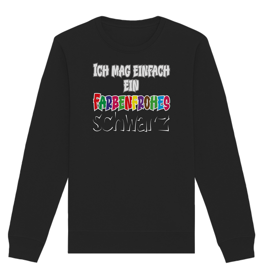 Ich mag einfach ein farbenfrohes schwarz - Organic Unisex Sweatshirt