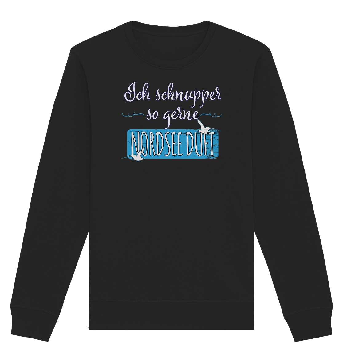 Ich schnupper so gerne Nordsee Duft - Organic Unisex Sweatshirt