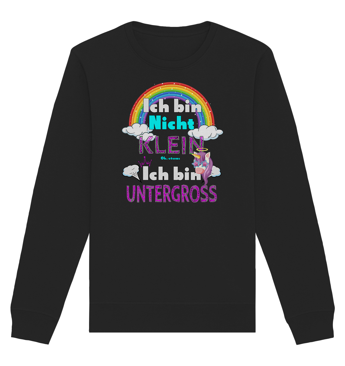 Ich bin nicht klein Ich bin Untergroß - Organic Unisex Sweatshirt