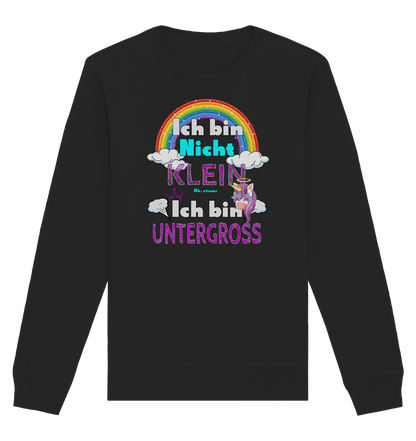 Ich bin nicht klein Ich bin Untergroß - Organic Unisex Sweatshirt