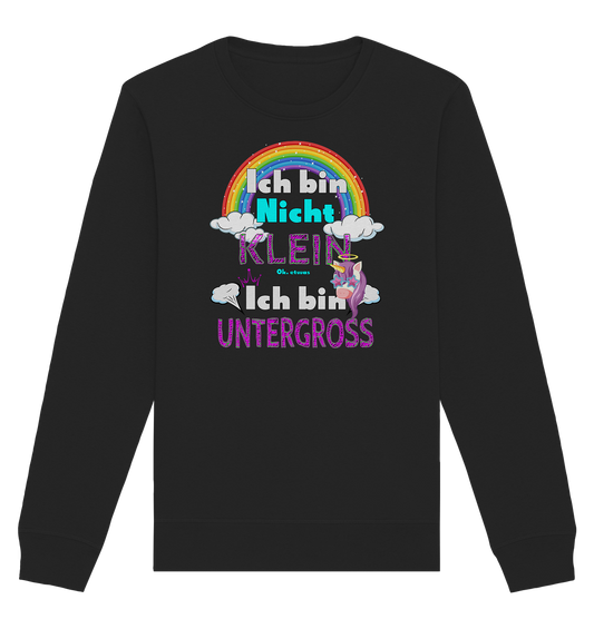 Ich bin nicht klein Ich bin Untergroß - Organic Unisex Sweatshirt