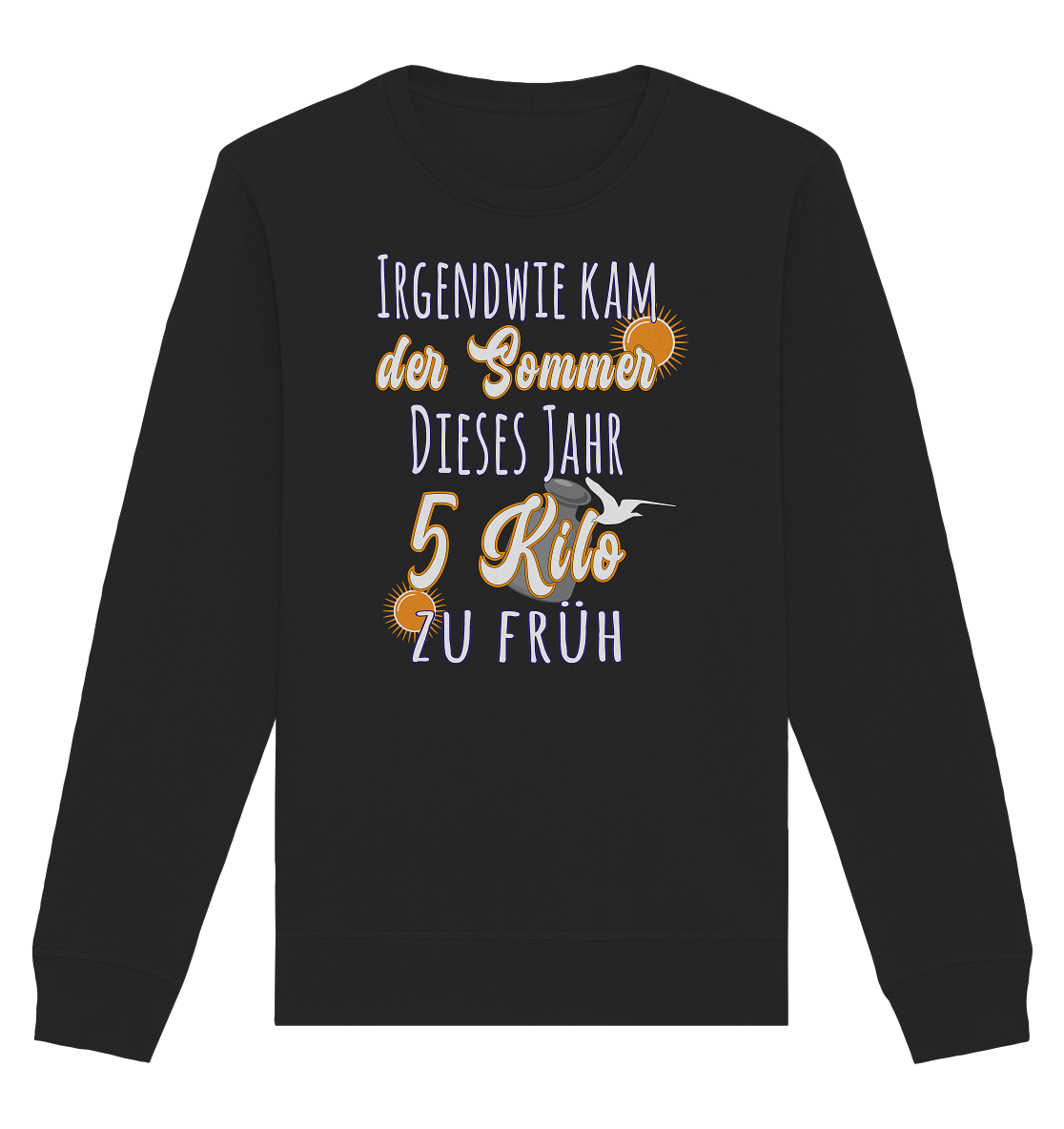 5 Kilo zu früh Sommer - Organic Unisex Sweatshirt