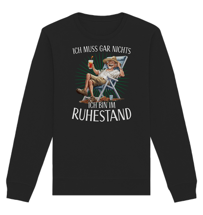 Ich muss gar nichts ich bin im Ruhestand - Organic Unisex Sweatshirt