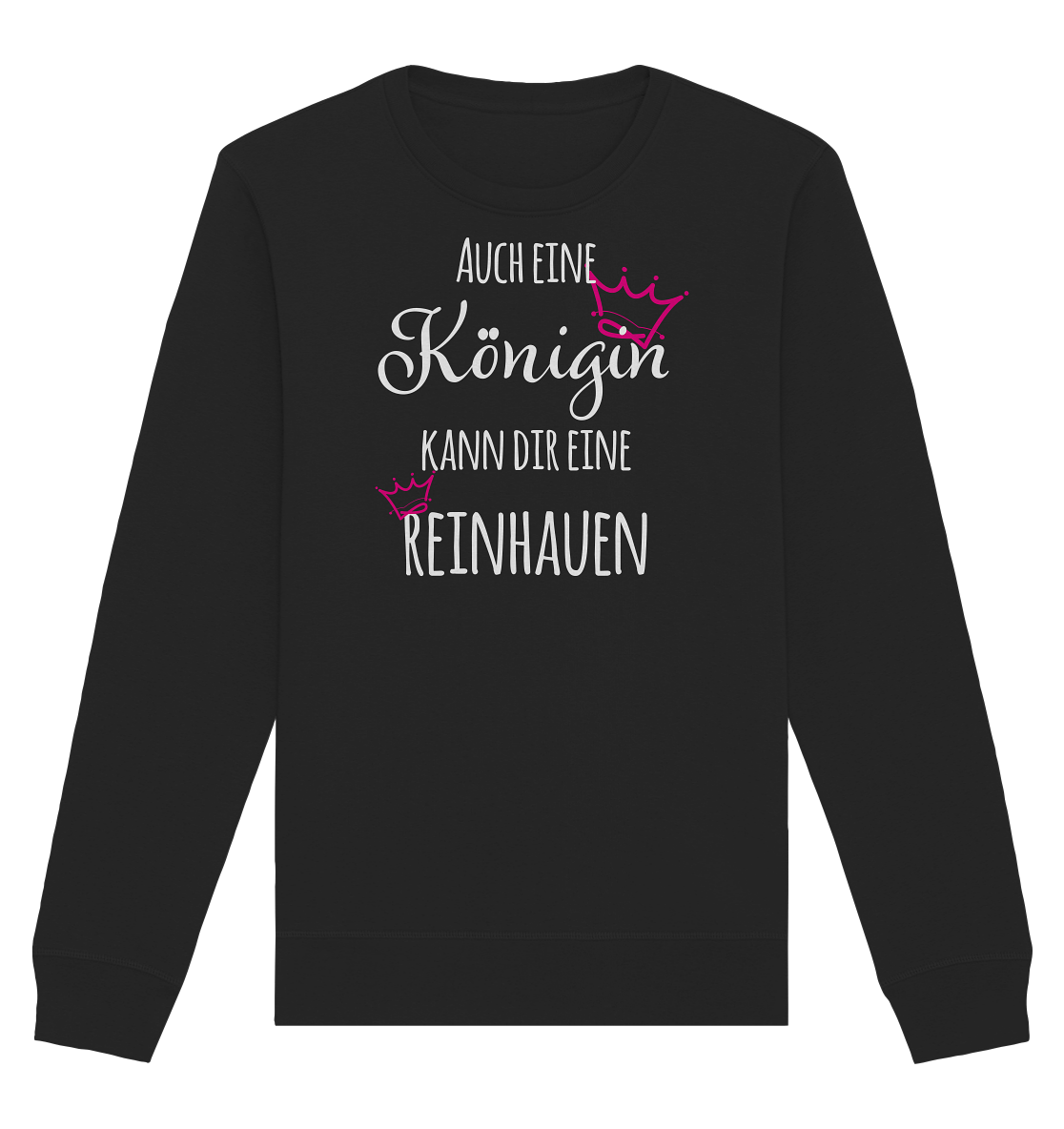 Auch eine Königin kann dir eine reinhauen - Organic Unisex Sweatshirt