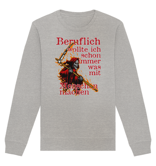 Beruflich wollte ich schon immer mit Menschen - Organic Unisex Sweatshirt