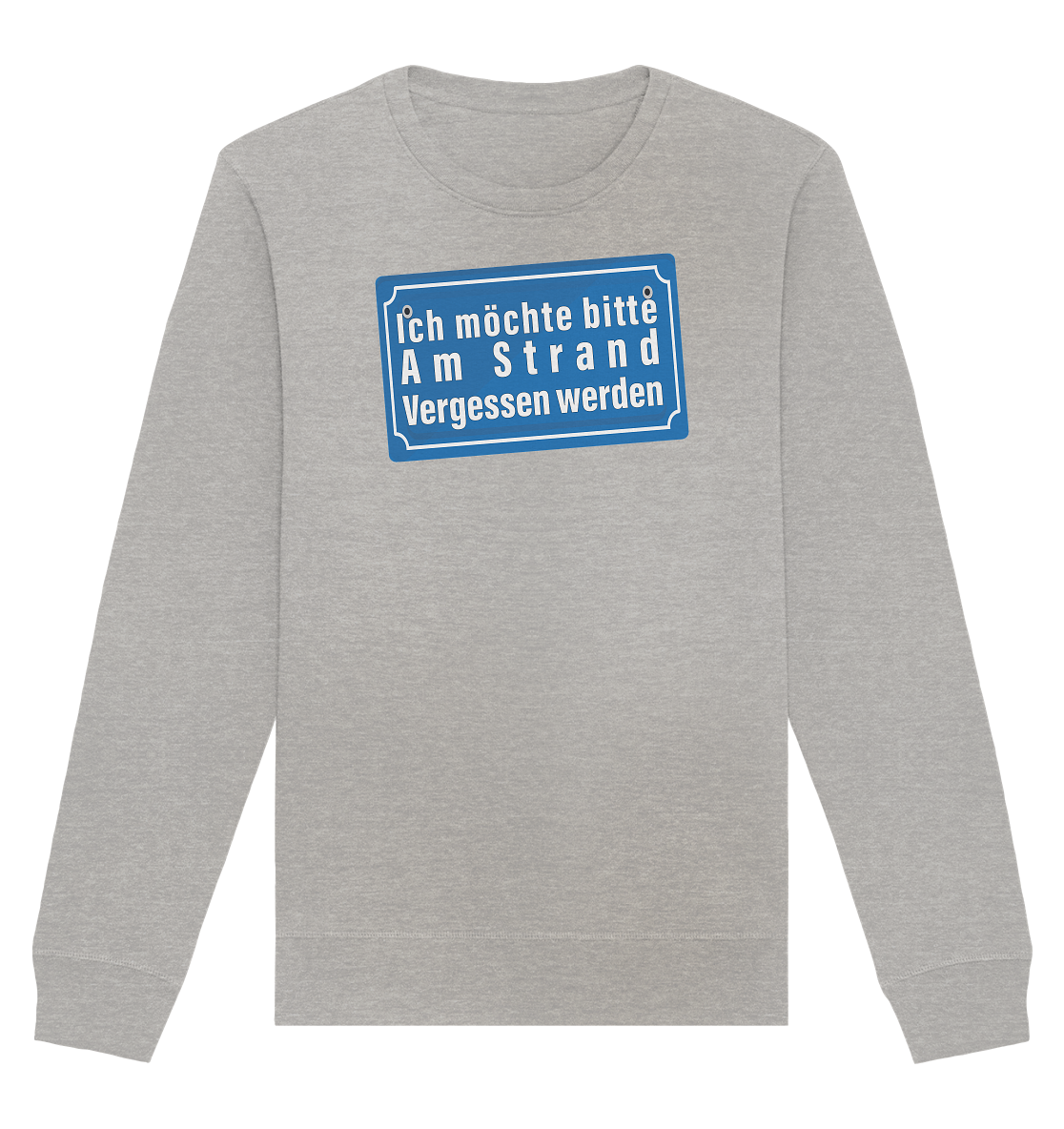 Ich möchte am Strand vergessen werden - Organic Unisex Sweatshirt