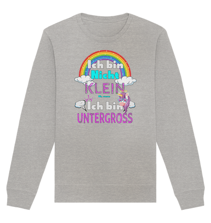 Ich bin nicht klein Ich bin Untergroß - Organic Unisex Sweatshirt