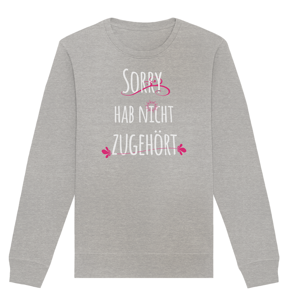 Sorry hab nicht zugehört - Organic Unisex Sweatshirt