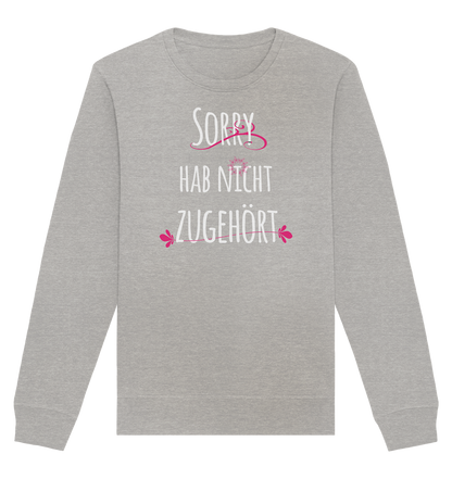 Sorry hab nicht zugehört - Organic Unisex Sweatshirt