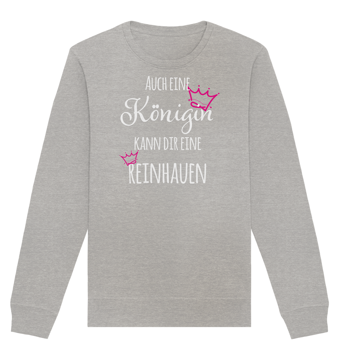 Auch eine Königin kann dir eine reinhauen - Organic Unisex Sweatshirt